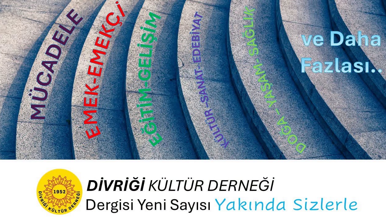 Divriği Kültür Derneği Dersinin Yeni Sayısı Yakında Sizlerle..